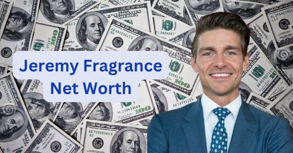 Jeremy Fragrance
Net Worth