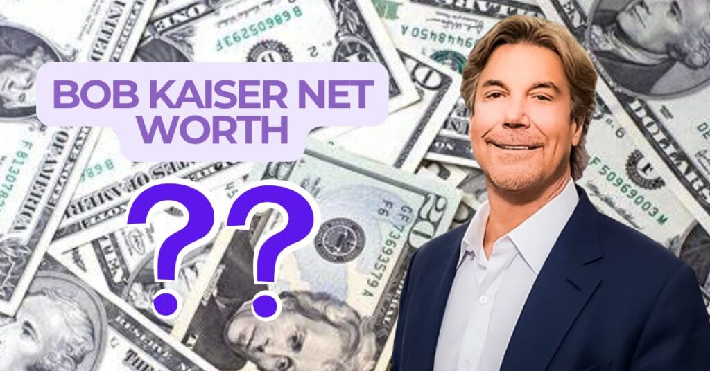 Bob Kaiser Net Worth