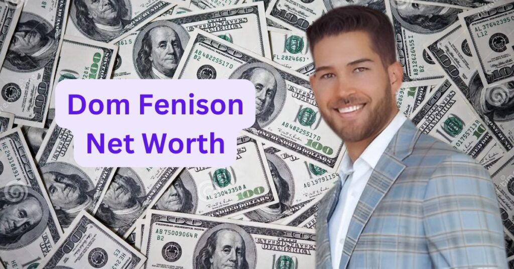 Dom Fenison Net Worth 2025